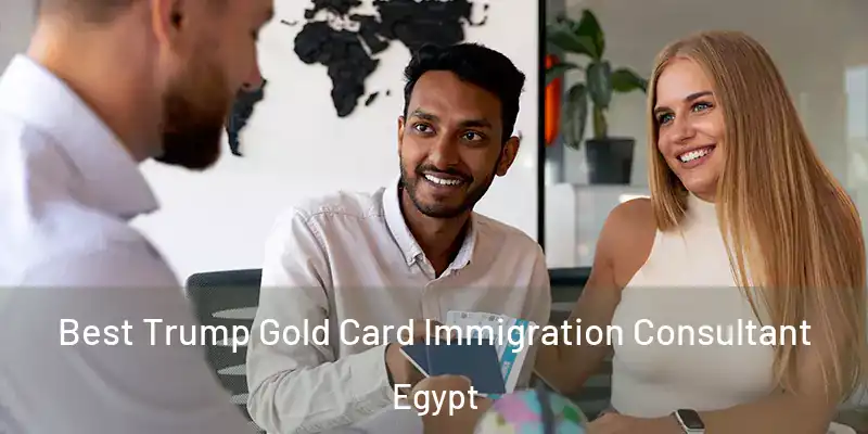 Best Trump Gold Card Immigration Consultant Egypt