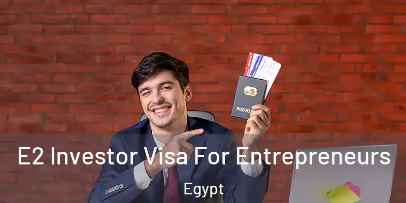 E2 Investor Visa For Entrepreneurs Egypt