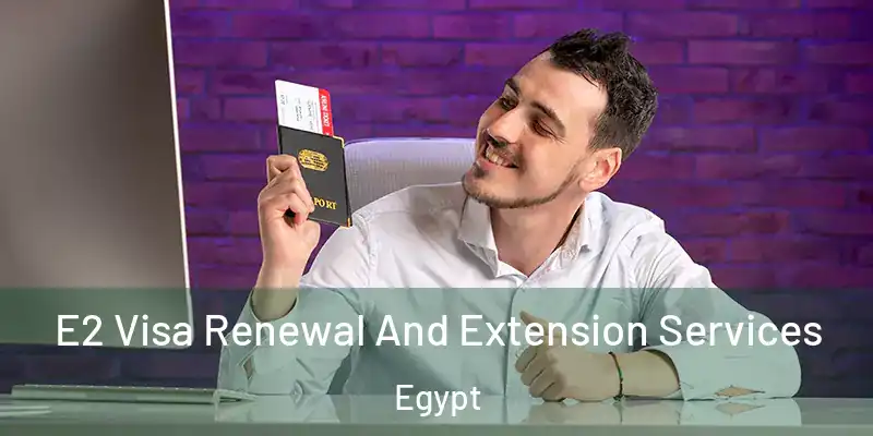  E2 Visa Renewal And Extension Services Egypt