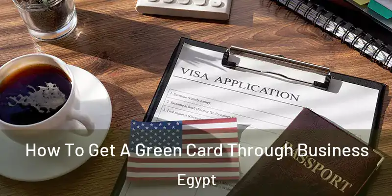 How To Get A Green Card Through Business Egypt