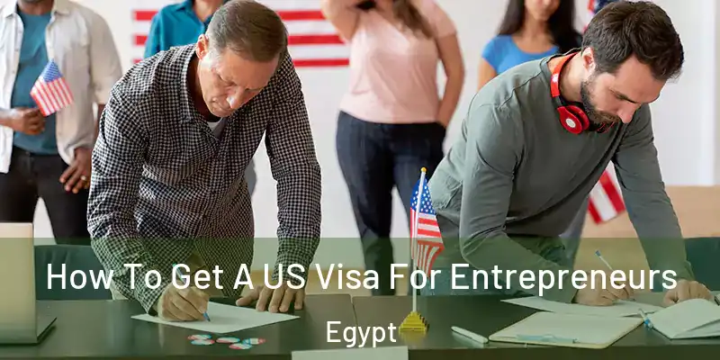 How To Get A US Visa For Entrepreneurs Egypt