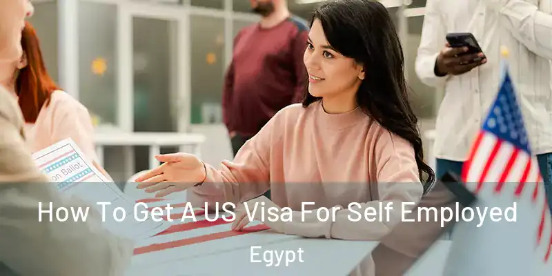  How To Get A US Visa For Self Employed Egypt