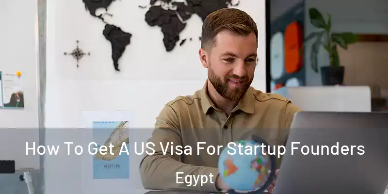 How To Get A US Visa For Startup Founders Egypt