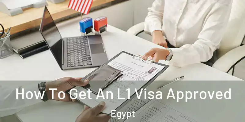 How To Get An L1 Visa Approved Egypt
