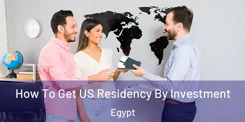  How To Get US Residency By Investment Egypt