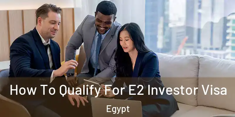 How To Qualify For E2 Investor Visa Egypt