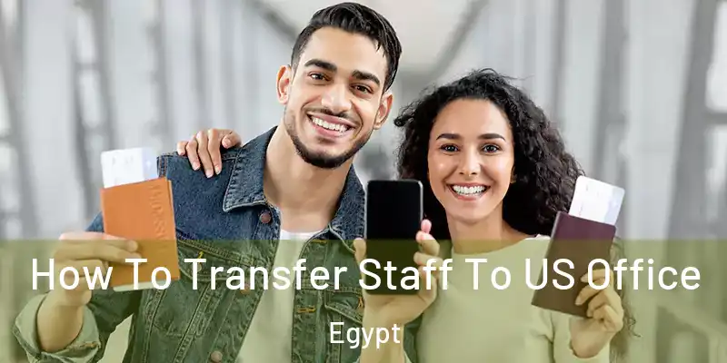 How To Transfer Staff To US Office Egypt