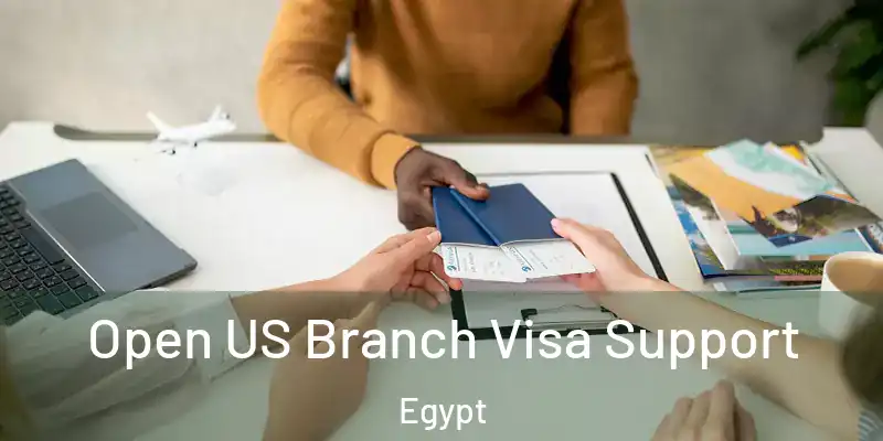 Open US Branch Visa Support Egypt