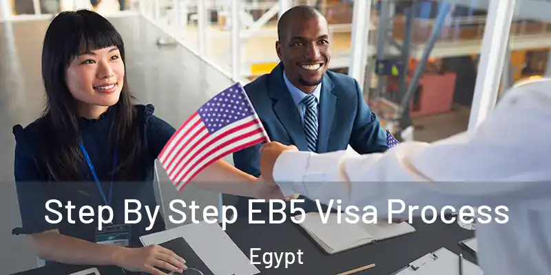 Step By Step EB5 Visa Process Egypt