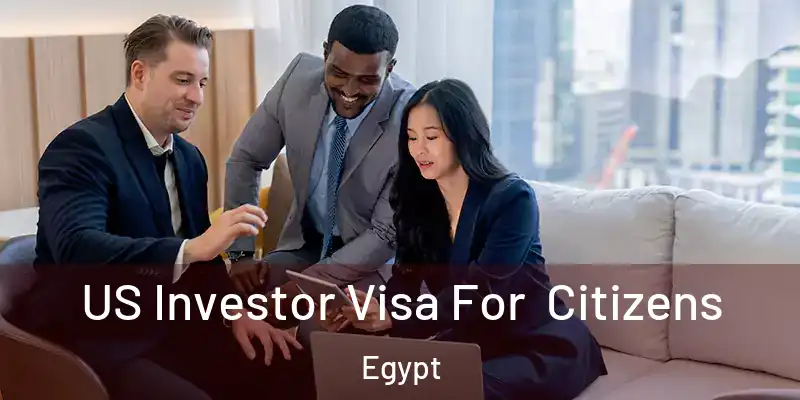 US Investor Visa For Citizens Egypt