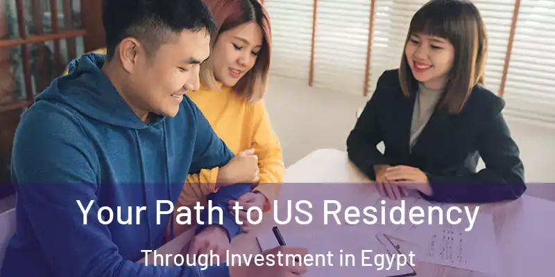 Your Path to US Residency Through Investment in Egypt